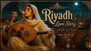 Riyadh Love Story — قصة حب الرياض | Arabic Oud Lofi Caravan Nights | Chill Beats