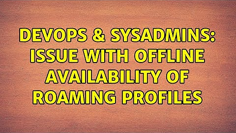 DevOps & SysAdmins: Issue with offline availability of roaming profiles