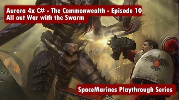 Aurora 4x C# - Episode 10 - The Commonwealth - All out war with the swarm