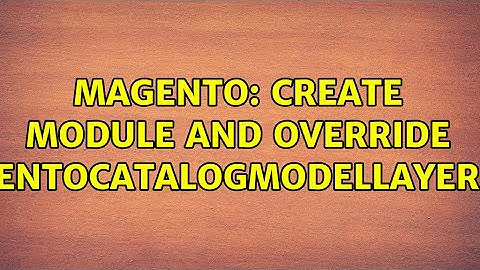Magento: create module and override MagentoCatalogModelLayer.PHP (3 Solutions!!)