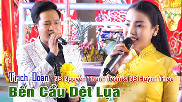 Trích Đoạn Bên Cầu Dệt Lụa NS Nguyễn Thanh Toàn & NS Huỳnh Thoa