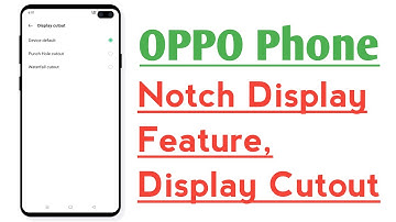 OPPO Phone Notch Display Feature Display Cutout