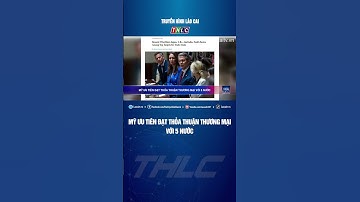 Mỹ ưu tiên đạt thỏa thuận thương mại với 5 nước | THLC