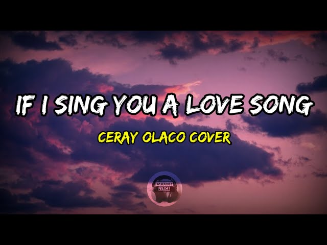 If I Sing You A Love Song - Ceray Olaco Cover | Lyrics class=