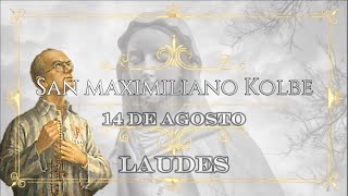 Laudes San Maximiliano Kolbe 14 de agosto