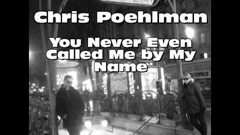 Chris Poehlman - You Never Even Called Me By My Na...