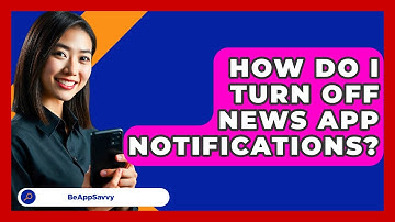 How Do I Turn Off News App Notifications? - Be App Savvy