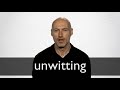 How to pronounce UNWITTING in British English