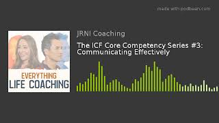 The ICF Core Competency Series #3: Communicating Effectively