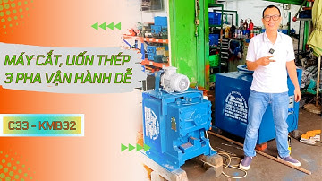 Máy cắt uốn thép phi 32 | C33, KMB32 Nhật - Hàn | Điện 380V, 3 Pha - Gửi khách Nghiệm Thu Online