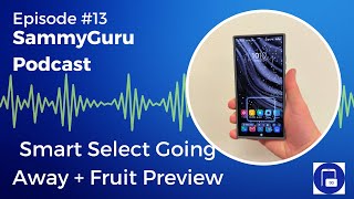 Samsung Removing Smart Select + The Most Boring Fruit Phone Ever - SammyGuru Podcast #13