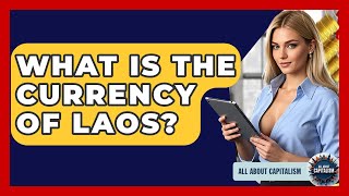 What Is The Currency Of Laos? - All About Capitalism