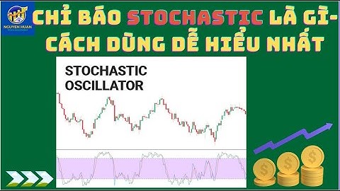 Bài 12:  Stochastic là gì?  Hướng dẫn cách sử dụng công cụ chỉ báo stochastic dễ hiểu nhất