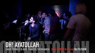 Oh! Ayatollah - Case todo é o que parece/Venganza SALA SUPER 8 Ferrol 30/11/2018