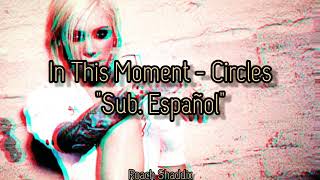 In This Moment - Circles. &#39;&#39;Sub. Español&#39;&#39;.