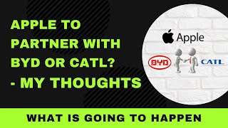 Apple to partner with BYD or CATL? - My thoughts on what is going to happen