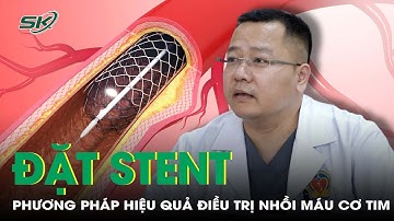 Đặt stent: phương pháp hiệu quả điều trị nhồi máu cơ tim | SKĐS
