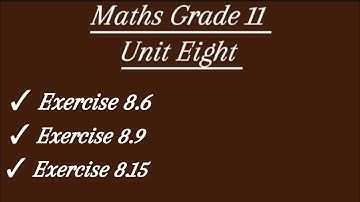 Maths grade 11 unit eight/ exercise 8.6 , exercise 8.9 and exercise 8.15