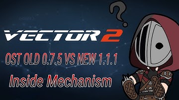 Vector 2 Inside Mechanism Ost Old Vs New Version (0.7.5 Vs 1.1.1)