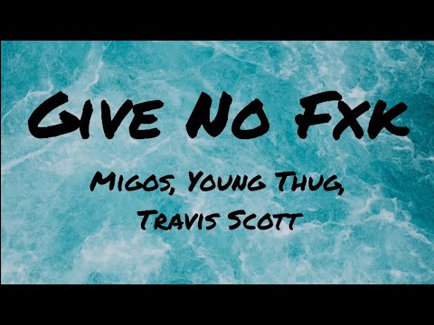 Migos, Young Thug, Travis Scott – Give No Fxk (Lyrics)