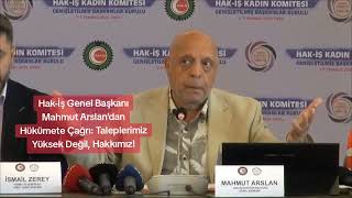 Hak-İş Genel Başkanı Mahmut Arslan’dan Hükümete Çağrı: Taleplerimiz Yüksek Değil, Hakkımız!