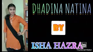 || DHADINA NATINA || DANCE COVER BY ISHA HAZRA ||