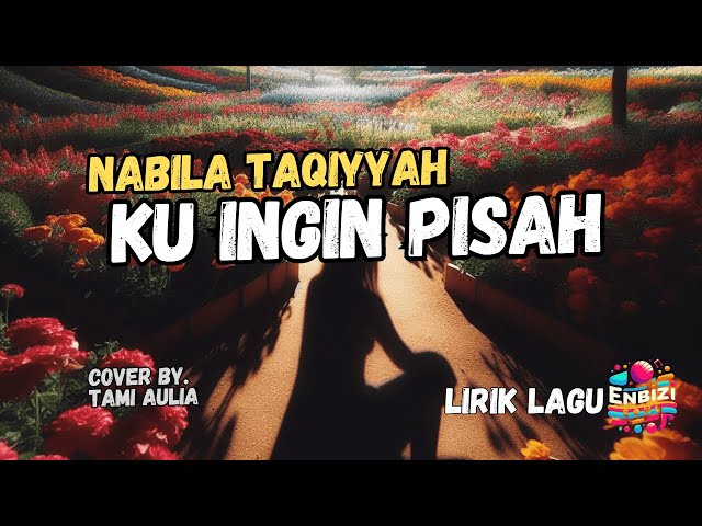 Nabila Taqiyyah - Ku Ingin Pisah (lirik) Cover by. TAMI AULIA @enbizisong class=