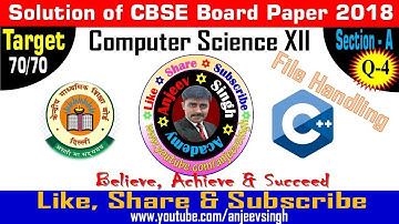 CBSE 12 Board Paper 2018 Computer Science #4 || CS C++ Question 4 File Handling