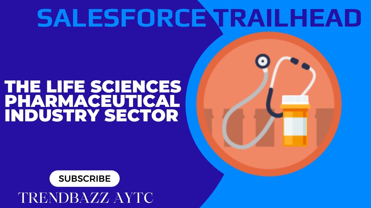 The Life Sciences Pharmaceutical Industry Sector Salesforce Trailhead