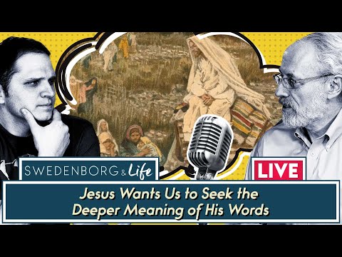 Jesus Wants Us to Seek the Deeper Meaning of His Words - Swedenborg & Life Live