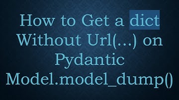 How to Get a dict Without Url(...) on Pydantic Model.model_dump()