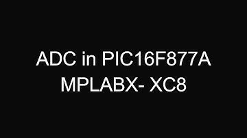 MPLAB X IDE tutorial ( XC8 compiler ) -6 : ADC in pic ( 16f877a )