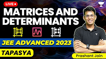 Matrices and Determinants: JEE Advanced 2023 | JEE Maths | Tapasya Series | Prashant Jain