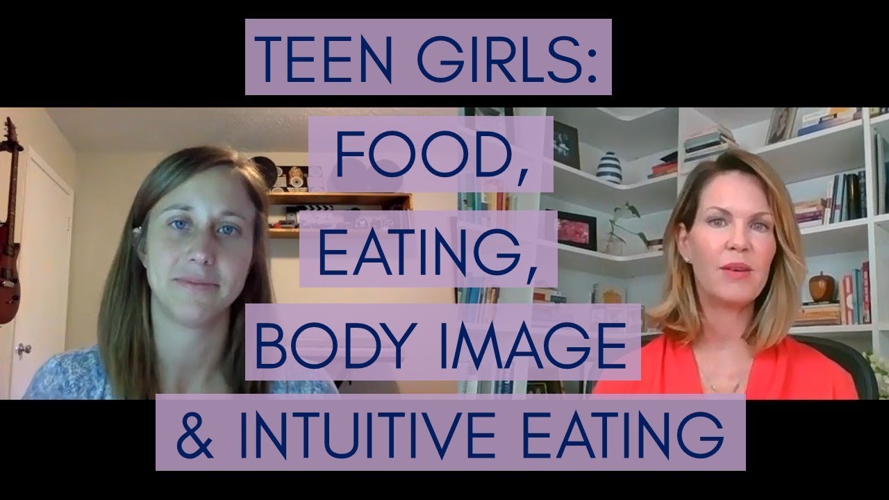 Teen Girls: Food, Eating, Body Image & Intuitive eating