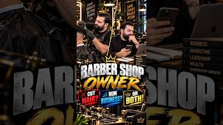 Barber Shop Owner  Cut Hair OR Run Business  Both!