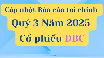 CẬT NHẬT Báo cáo Tài chính Quý 3 Năm 2025 của Cổ phiếu DBC
