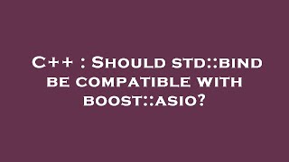 C++ : Should std::bind be compatible with boost::asio