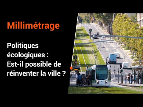 Politiques écologiques : est-il possible de réinventer la ville ?