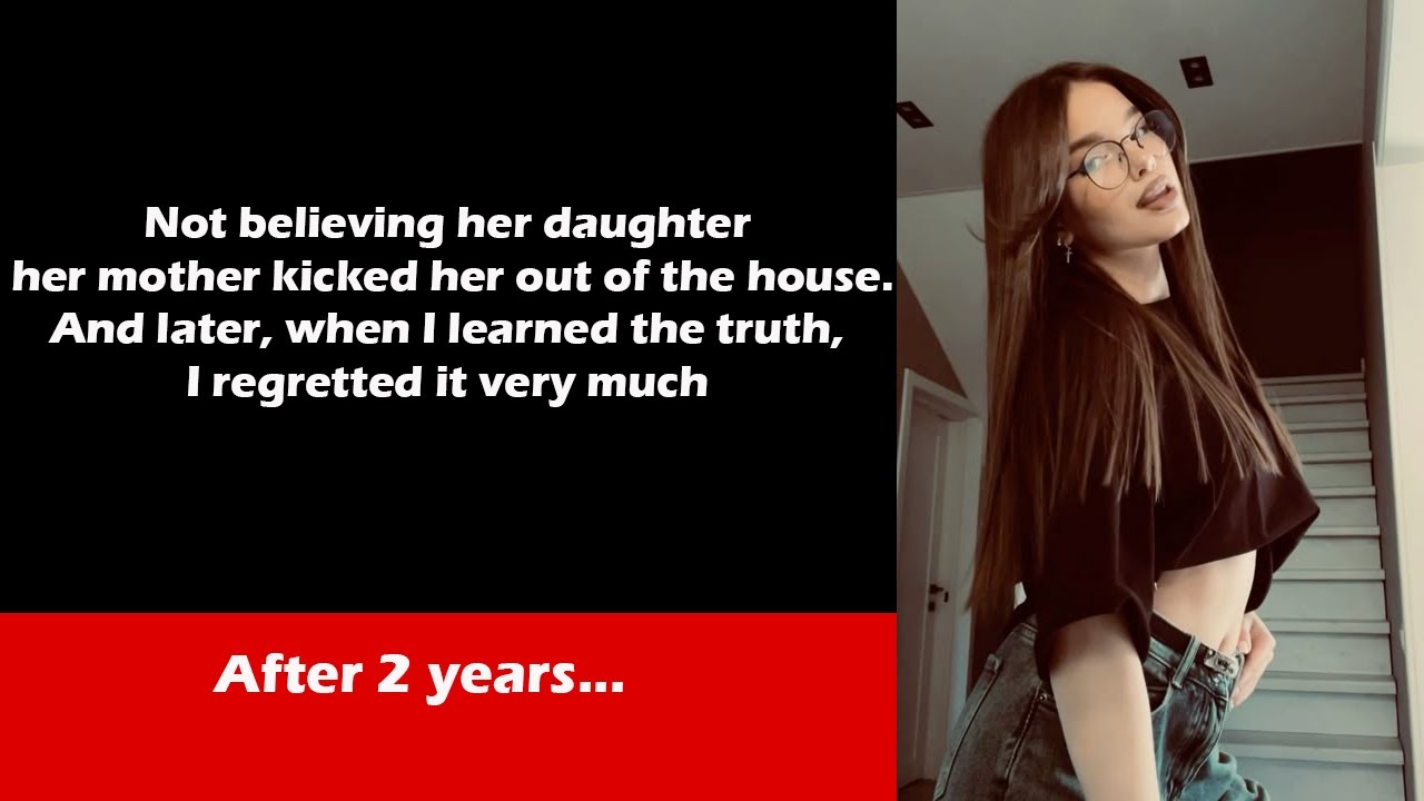 Not believing her daughter, her mother kicked her out of