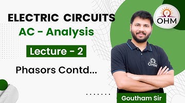 AC Analysis Complete Series | L:02 | Phasors Contd.. | GATE | EE | EC | OHM Institute