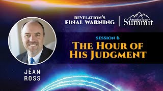 Revelation's Final Warning! Part 6 "The Hour of His Judgment" Jëan Ross