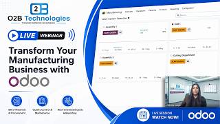 Odoo Manufacturing: Transform Your Manufacturing Business with Odoo | O2B Technologies Webinar