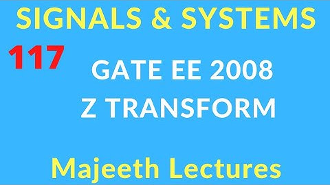 GATE EE 2008 Signals and Systems Z Transform @majeethlectures