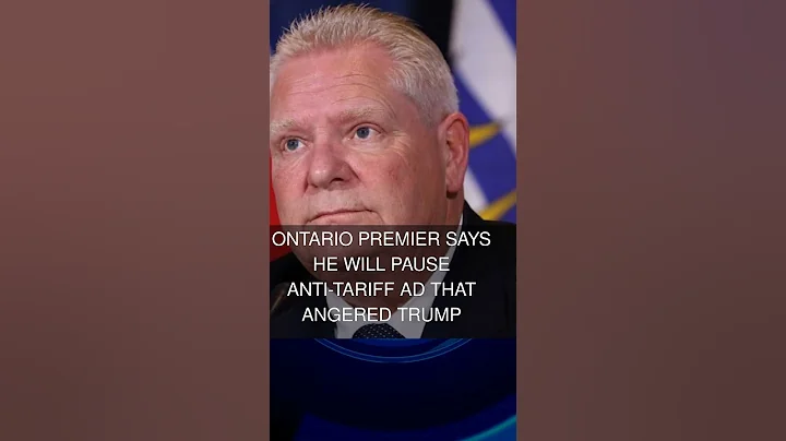 Ontario premier says he will pause anti-tariff ad that angered Trump