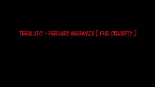 TEEM XTC - FEBUARY MEGAMIX [ FUR CRAWFTY ]