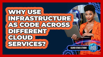 Why Use Infrastructure As Code Across Different Cloud Services? - Cloud Stack Studio