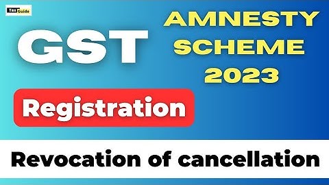 GST Amnesty scheme 2023 | Revocation of cancellation of GST registration, GST registration cancelled