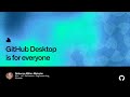 GitHub Desktop is for everyone - Universe 2022