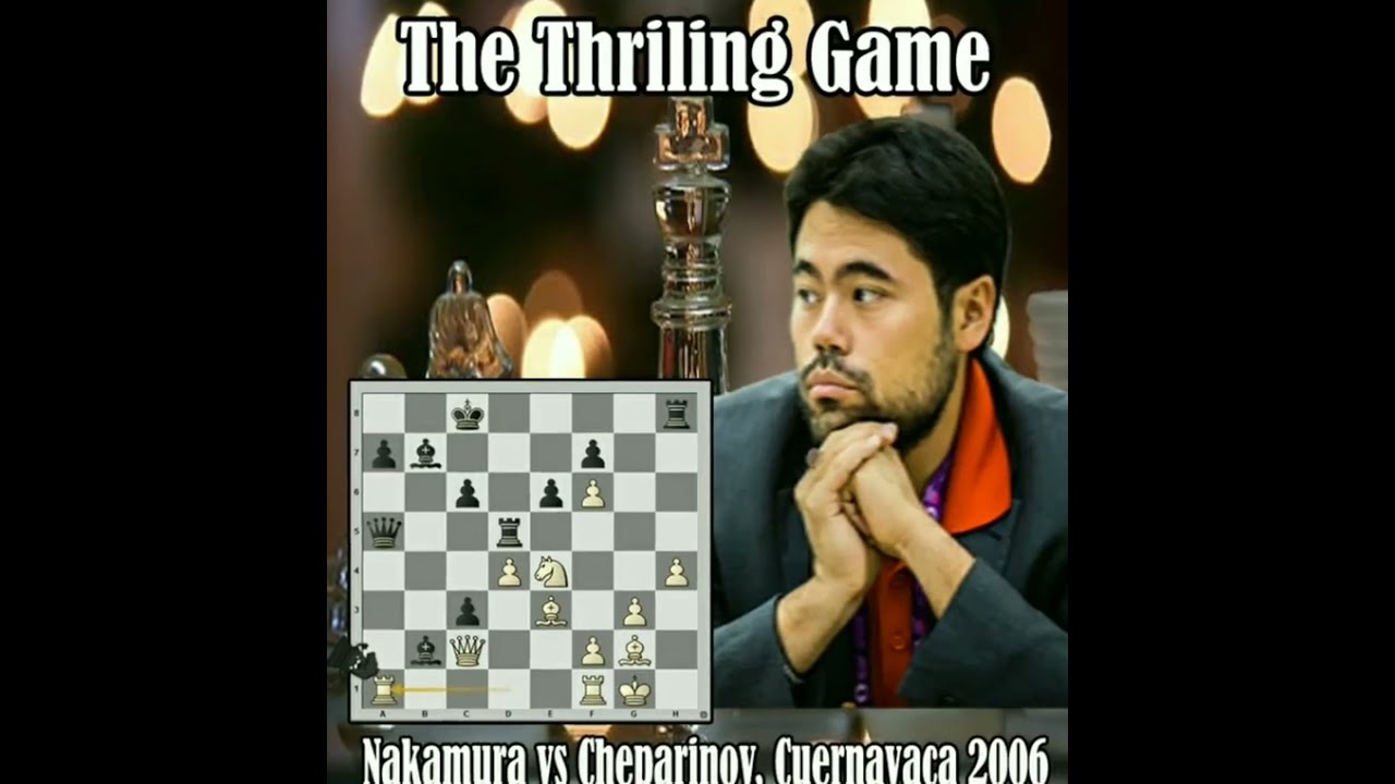 The Thrilling Game // Hikaru Nakamura vs Ivan Cheparinov, Cuernavaca 2006 