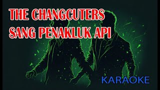 THE CHANGCUTERS sang penakluk api Karaoke